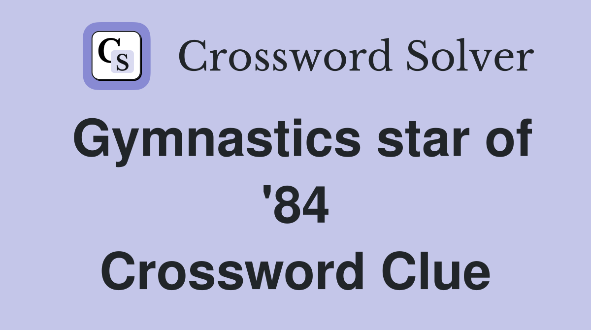 Gymnastics star of '84 Crossword Clue