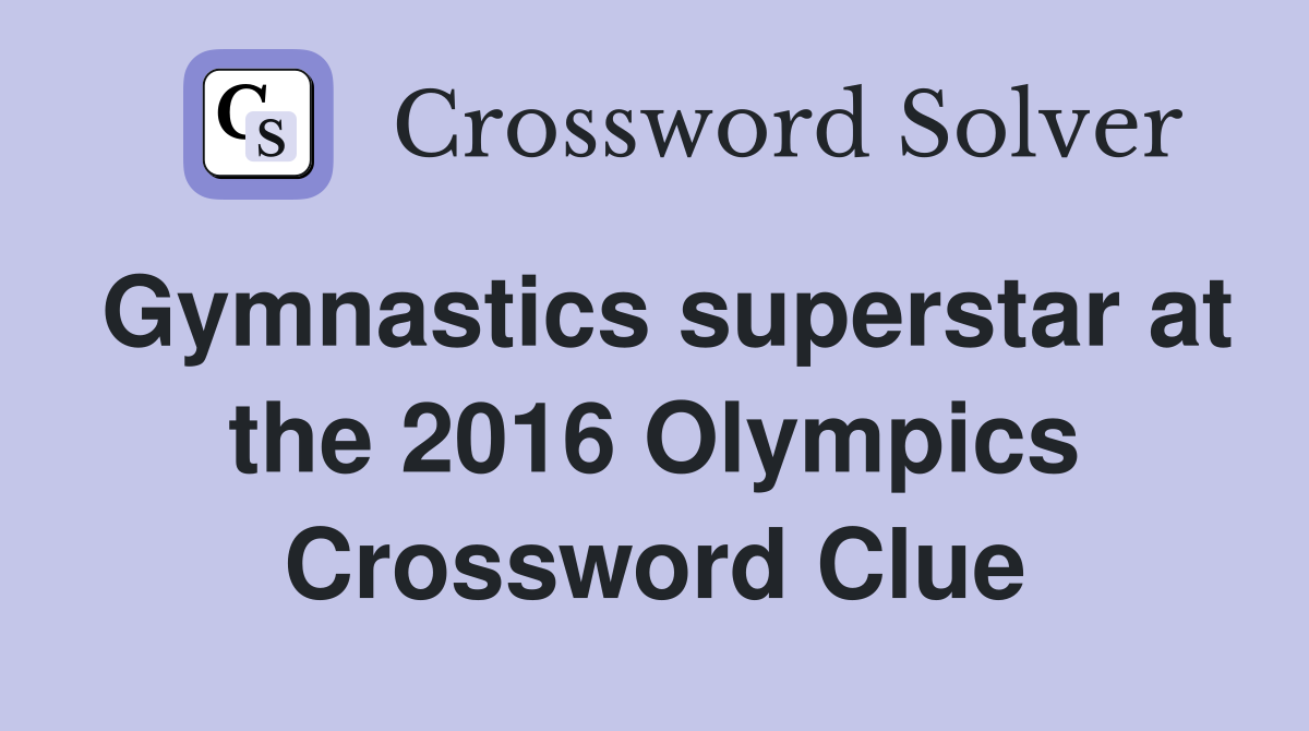 Gymnastics superstar at the 2016 Olympics Crossword Clue