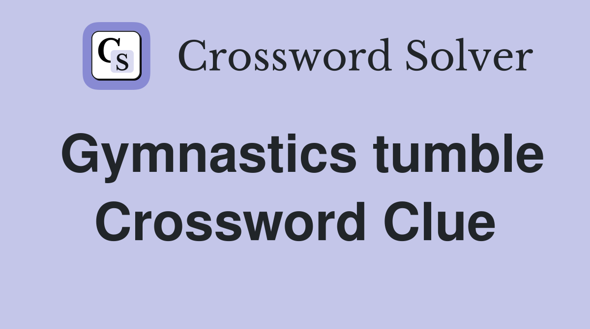 Gymnastics tumble Crossword Clue