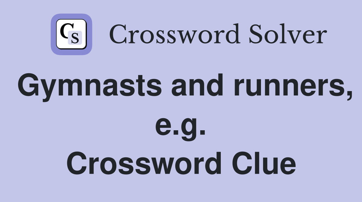 Gymnasts and runners, e.g. Crossword Clue
