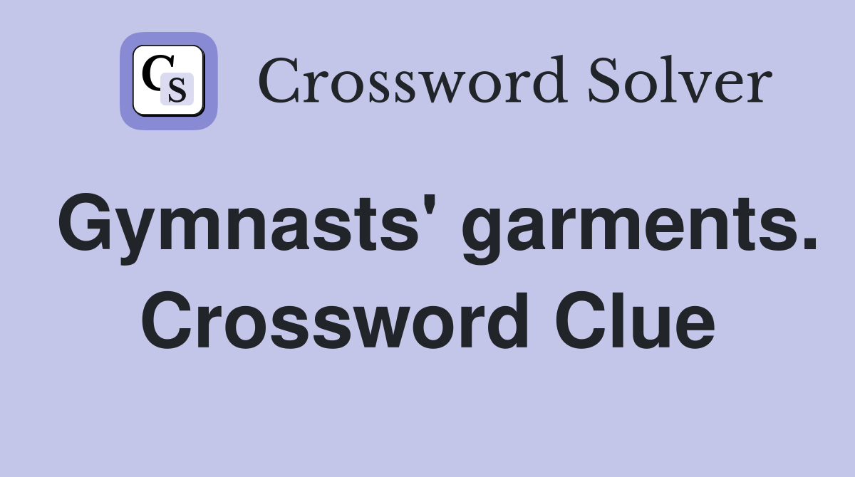 Gymnasts' garments. Crossword Clue