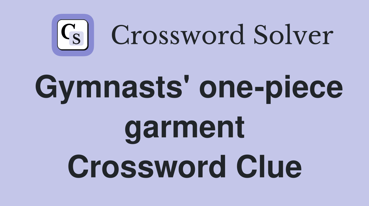 Gymnasts' one-piece garment Crossword Clue
