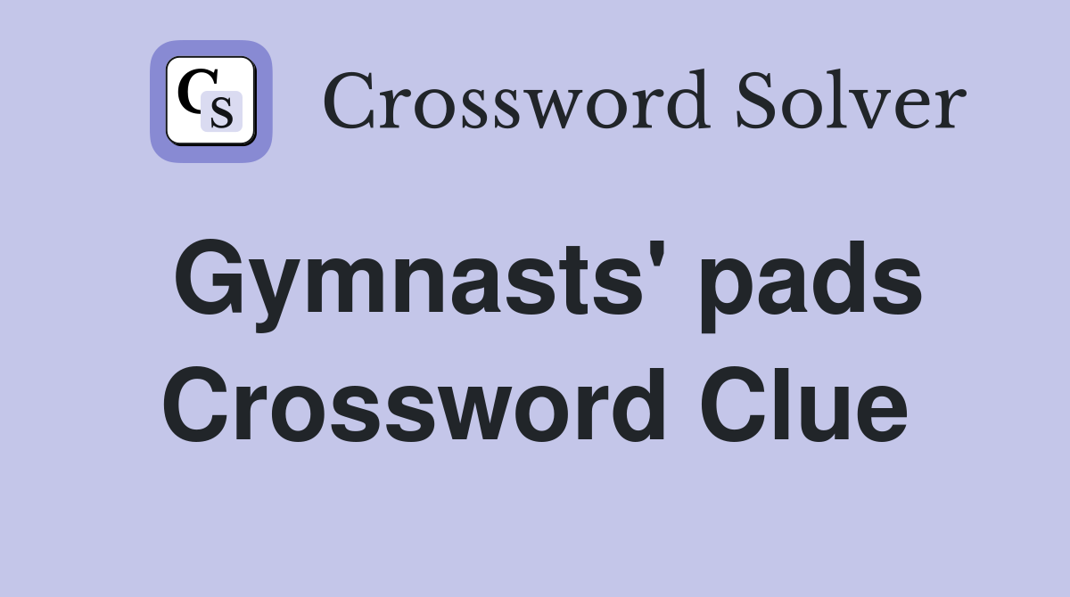 Gymnasts' pads Crossword Clue