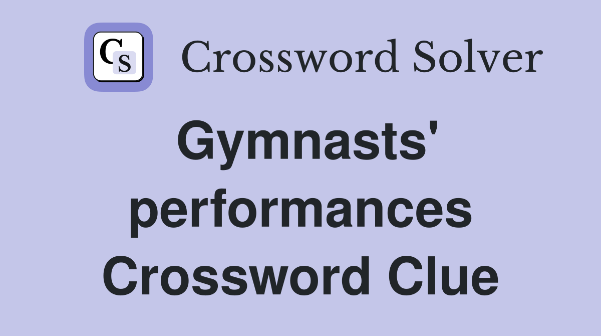 Gymnasts' performances Crossword Clue