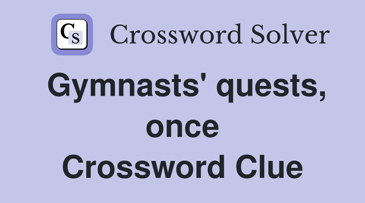 Gymnasts' quests, once Crossword Clue