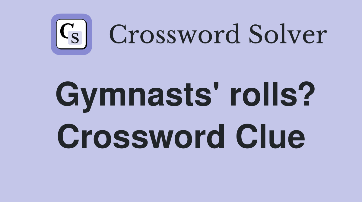 Gymnasts' rolls? Crossword Clue