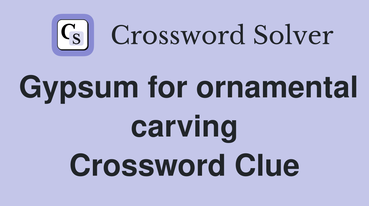 Gypsum for ornamental carving Crossword Clue