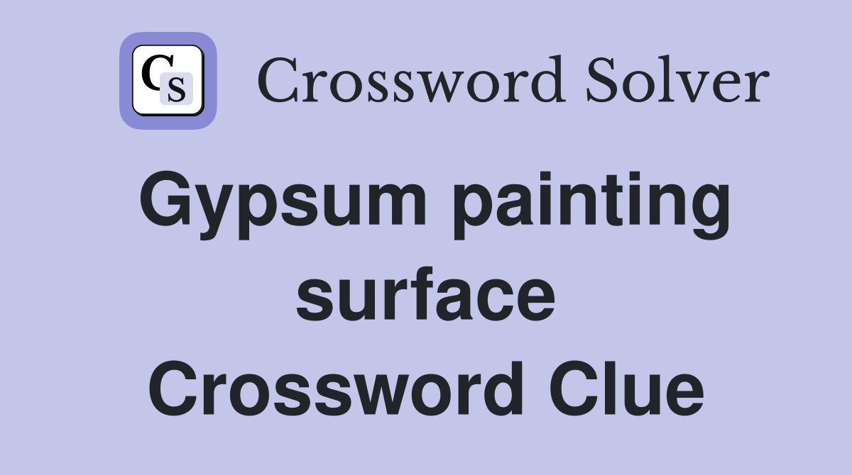 Gypsum painting surface Crossword Clue