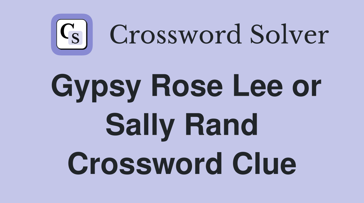 Gypsy Rose Lee or Sally Rand Crossword Clue