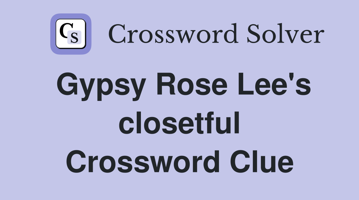 Gypsy Rose Lee's closetful Crossword Clue