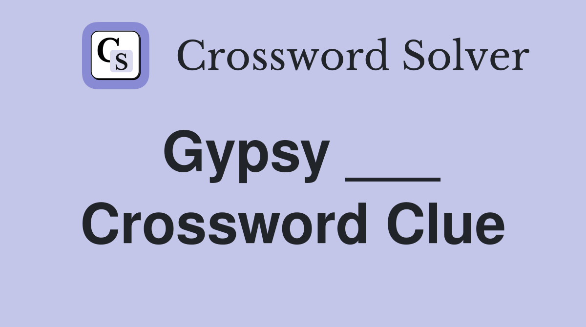 Gypsy ___ Crossword Clue