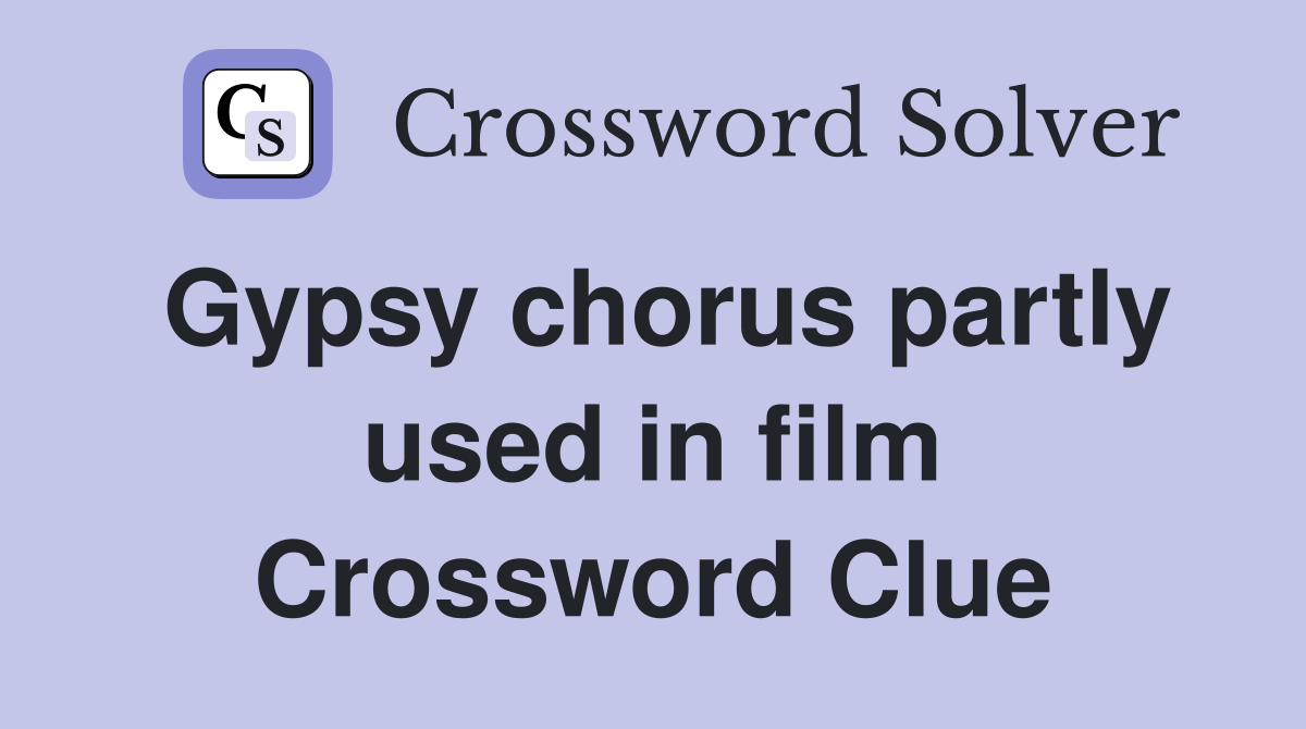 Gypsy chorus partly used in film Crossword Clue