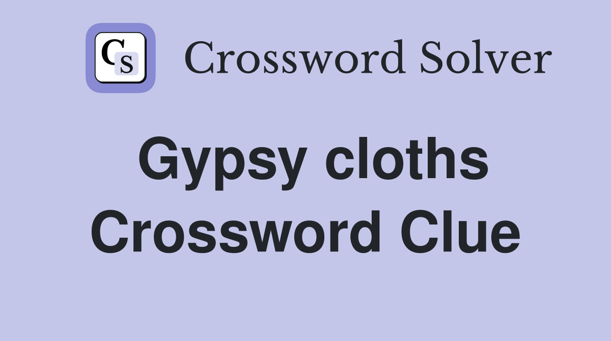 Gypsy cloths Crossword Clue