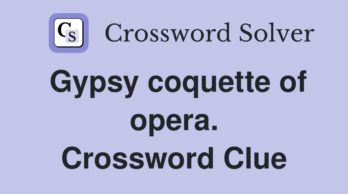 Gypsy coquette of opera. Crossword Clue