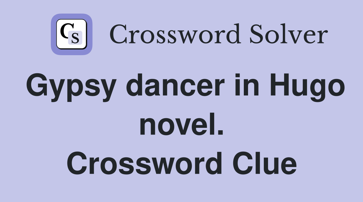 Gypsy dancer in Hugo novel. Crossword Clue