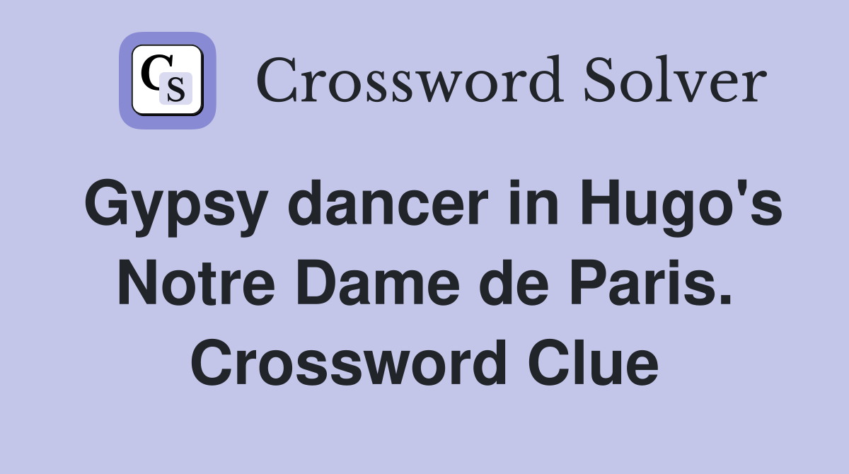 Gypsy dancer in Hugo's Notre Dame de Paris. Crossword Clue