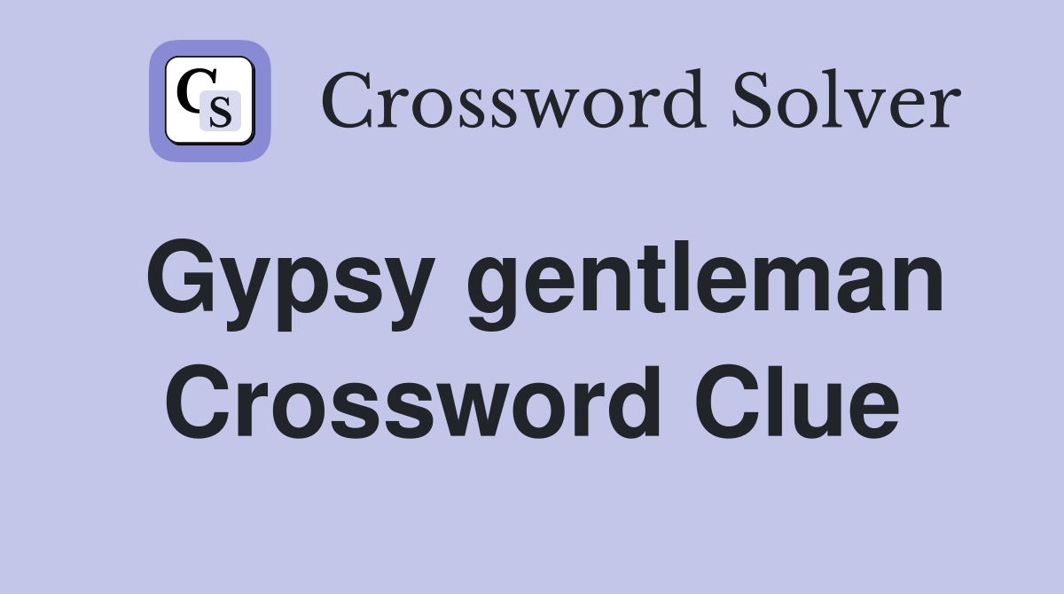 Gypsy gentleman Crossword Clue