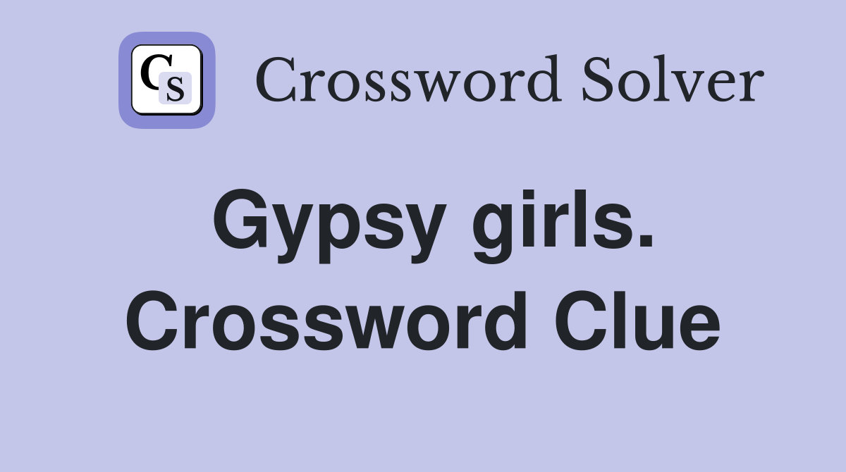 Gypsy girls. Crossword Clue