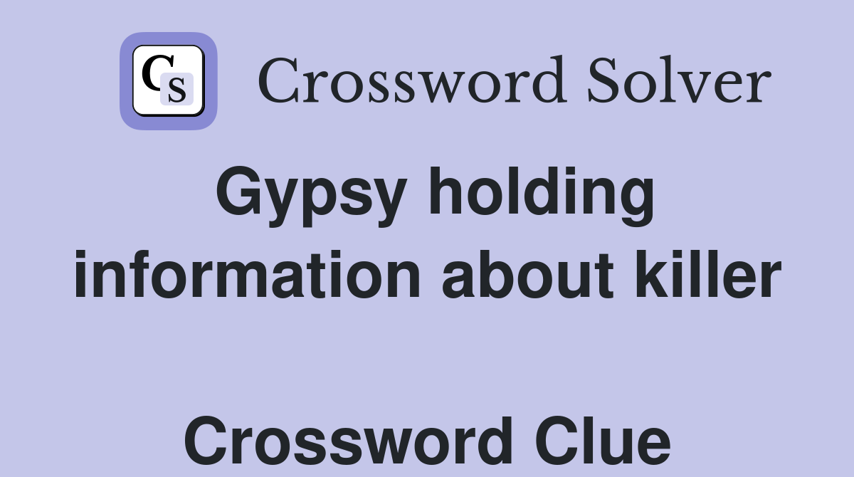 Gypsy holding information about killer  Crossword Clue