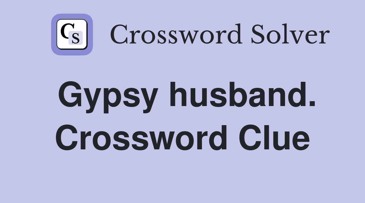 Gypsy husband. Crossword Clue