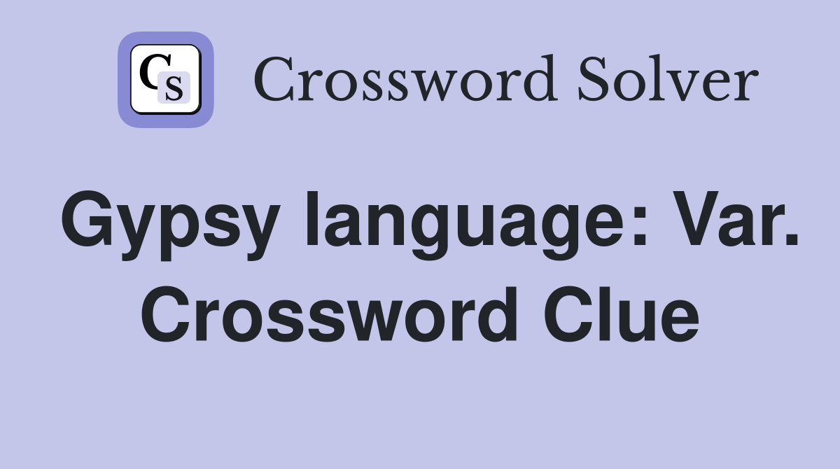 Gypsy language: Var. Crossword Clue