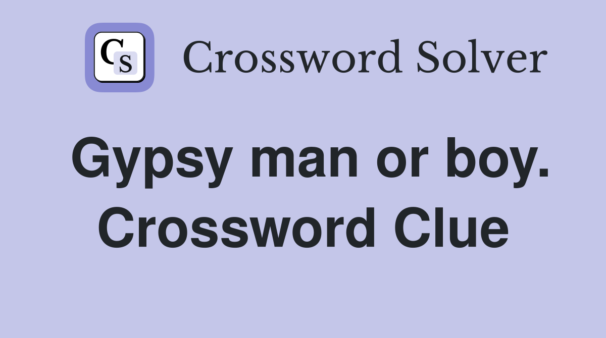 Gypsy man or boy. Crossword Clue