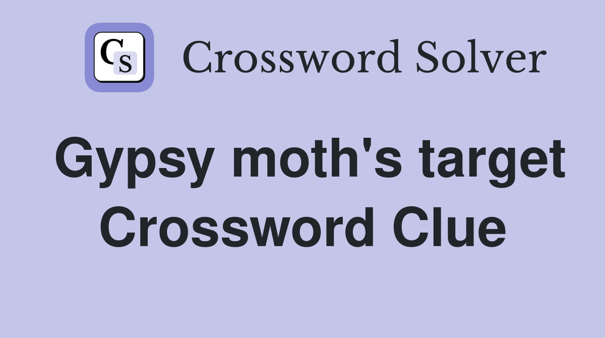Gypsy moth's target Crossword Clue