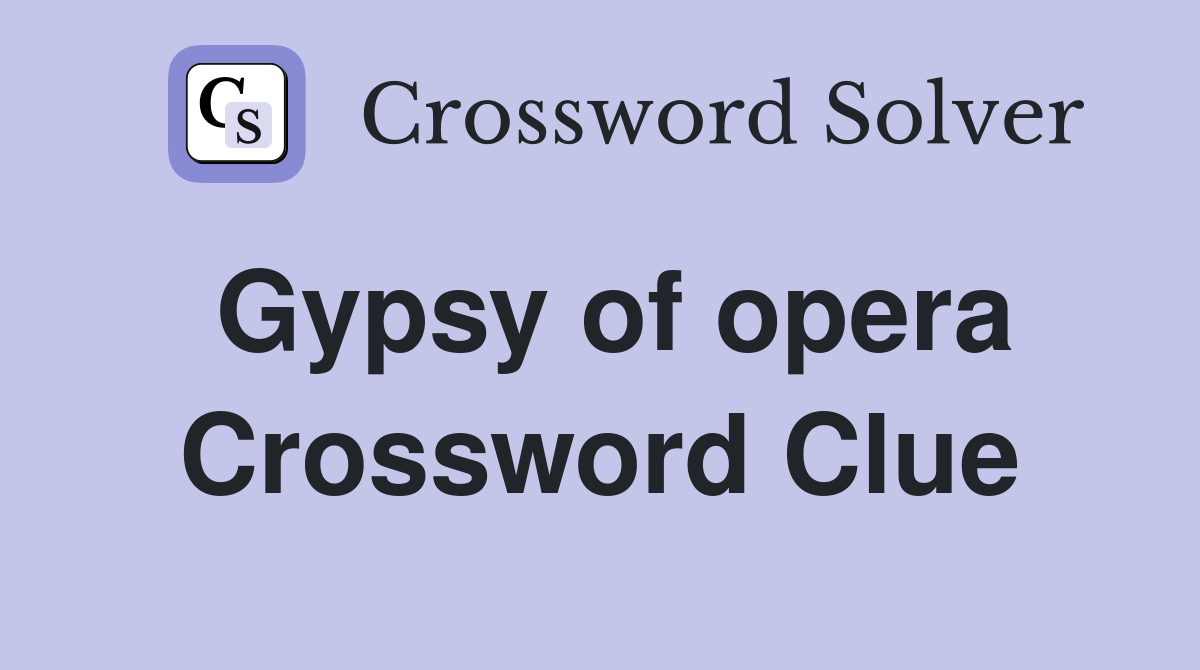 Gypsy of opera Crossword Clue