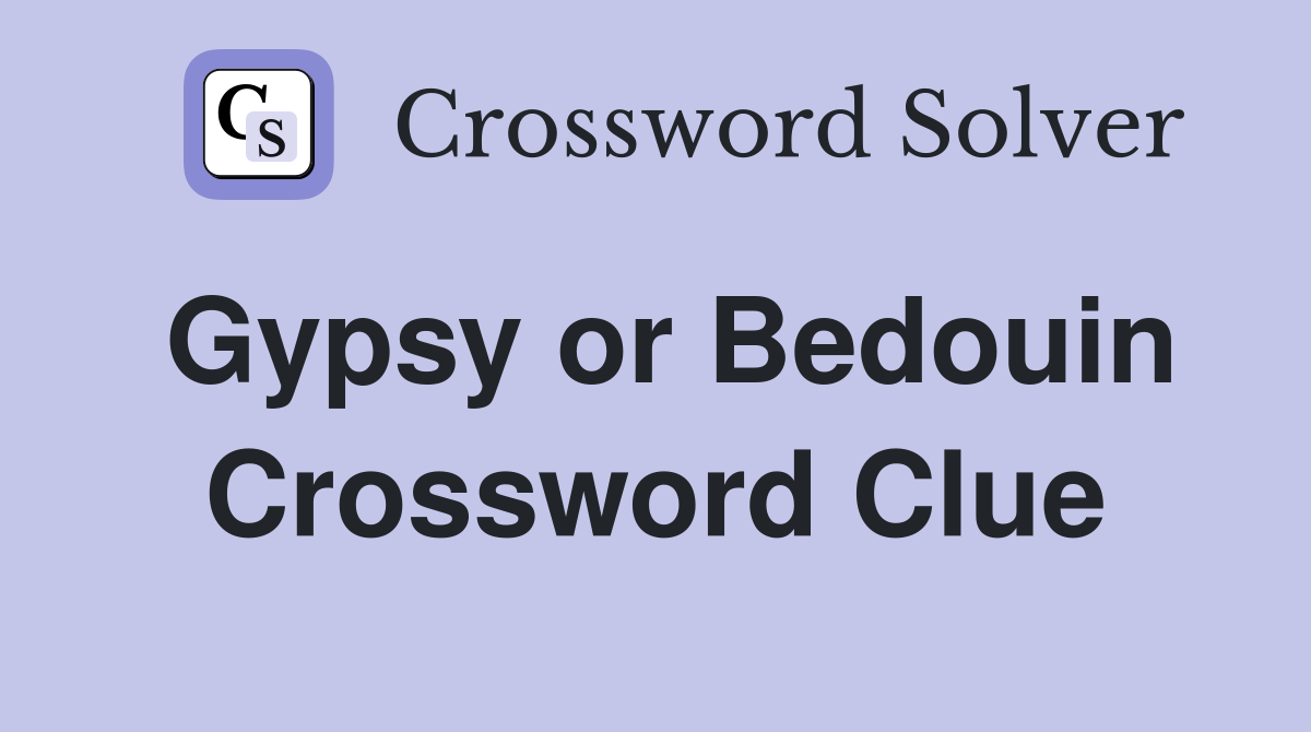 Gypsy or Bedouin Crossword Clue