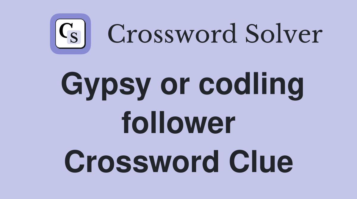 Gypsy or codling follower Crossword Clue