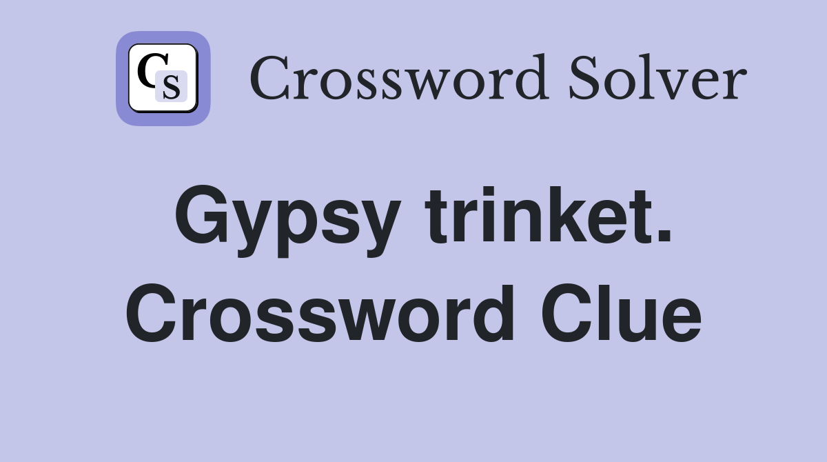 Gypsy trinket. Crossword Clue
