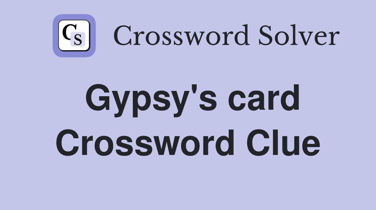 Gypsy's card Crossword Clue