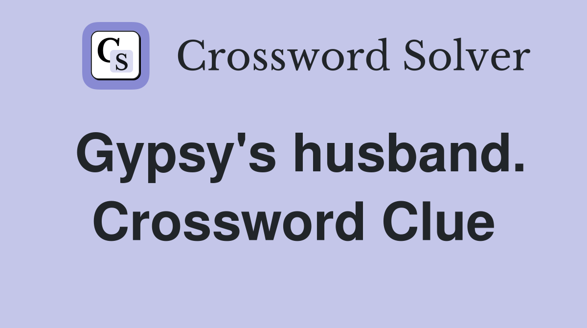 Gypsy's husband. Crossword Clue