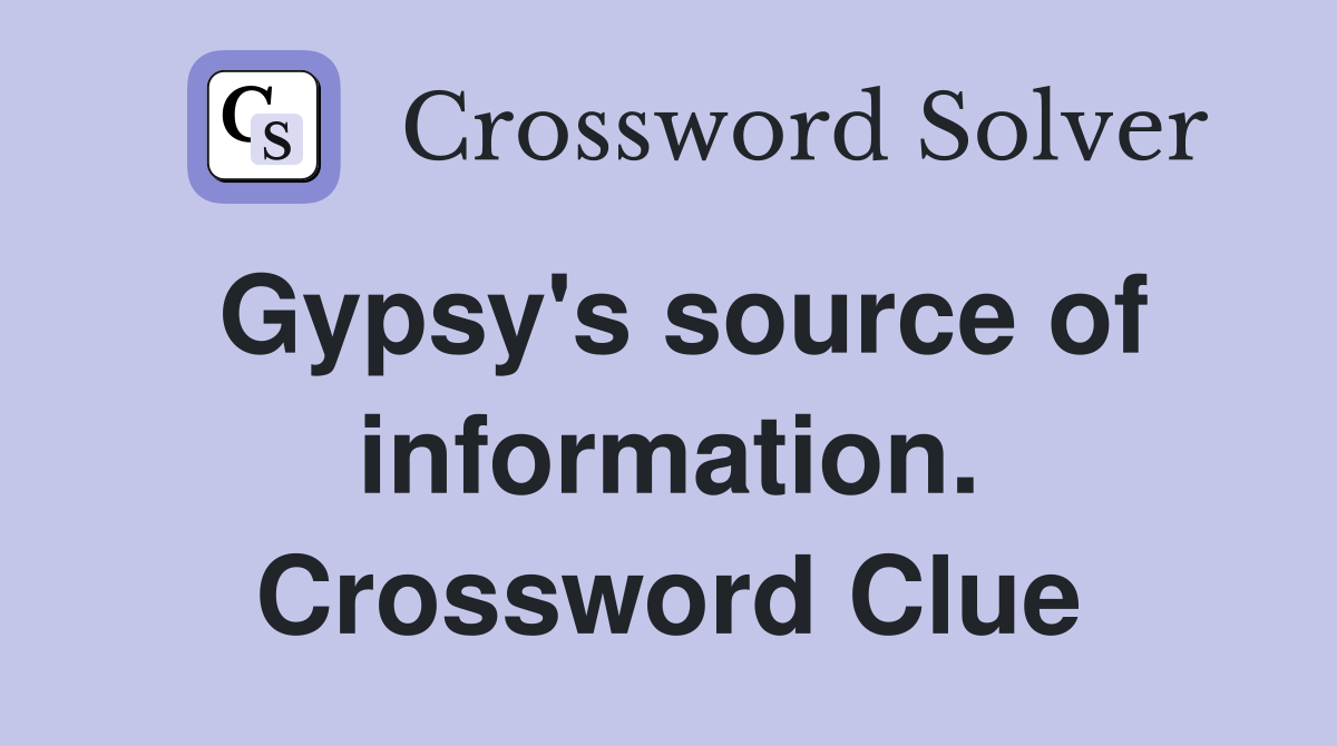 Gypsy's source of information. Crossword Clue