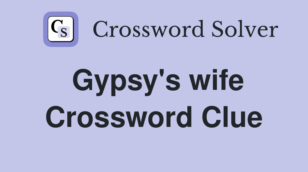 Gypsy's wife Crossword Clue