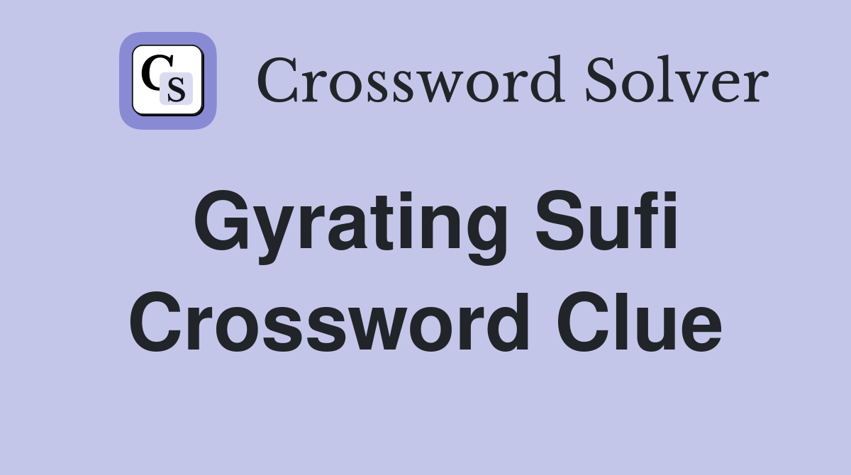 Gyrating Sufi Crossword Clue