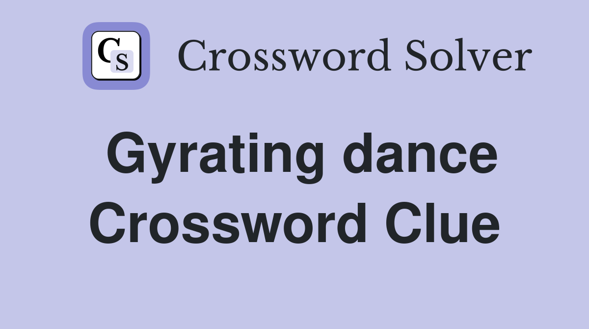 Gyrating dance Crossword Clue