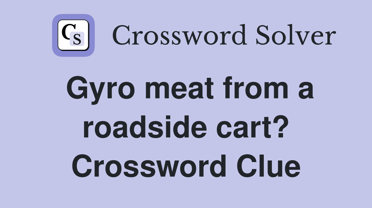 Gyro meat from a roadside cart? Crossword Clue