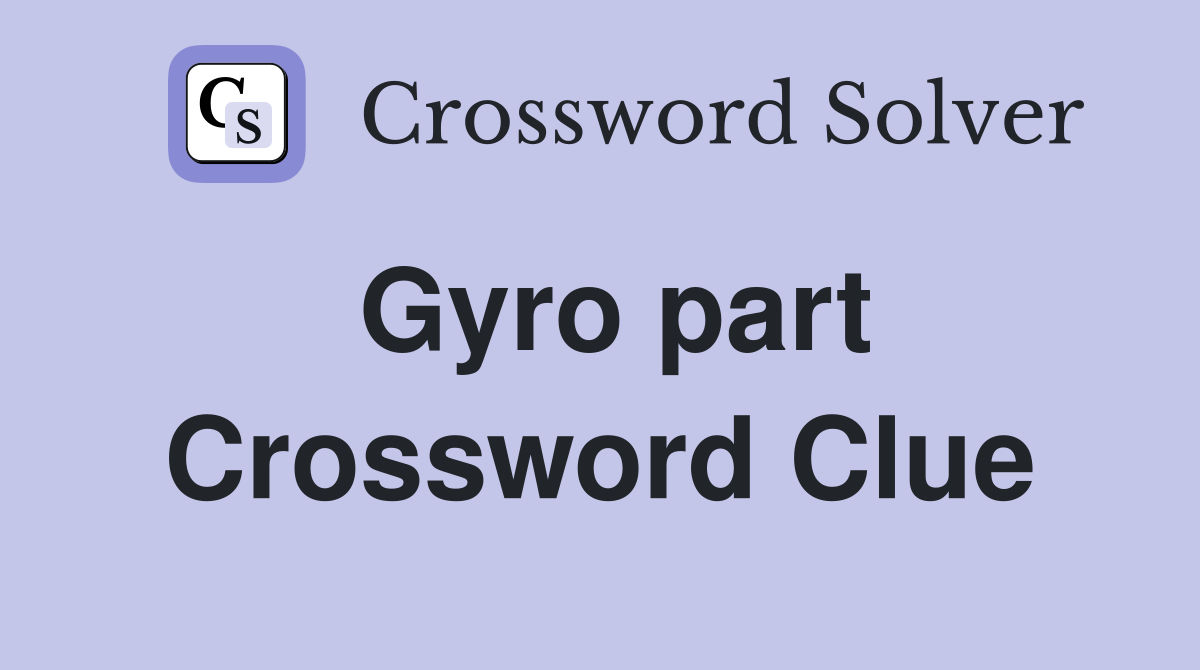 Gyro part Crossword Clue