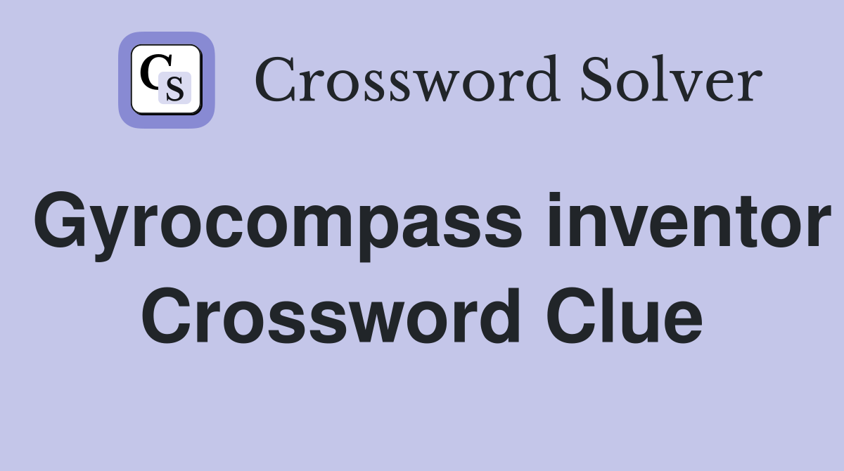 Gyrocompass inventor Crossword Clue