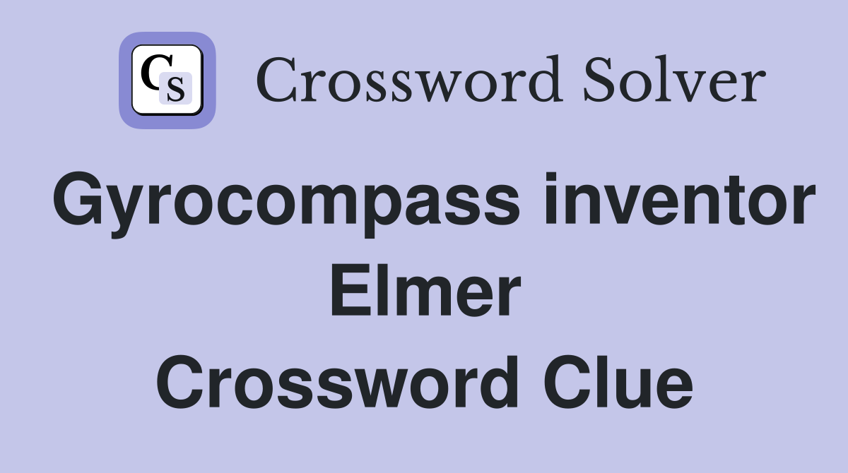 Gyrocompass inventor Elmer Crossword Clue