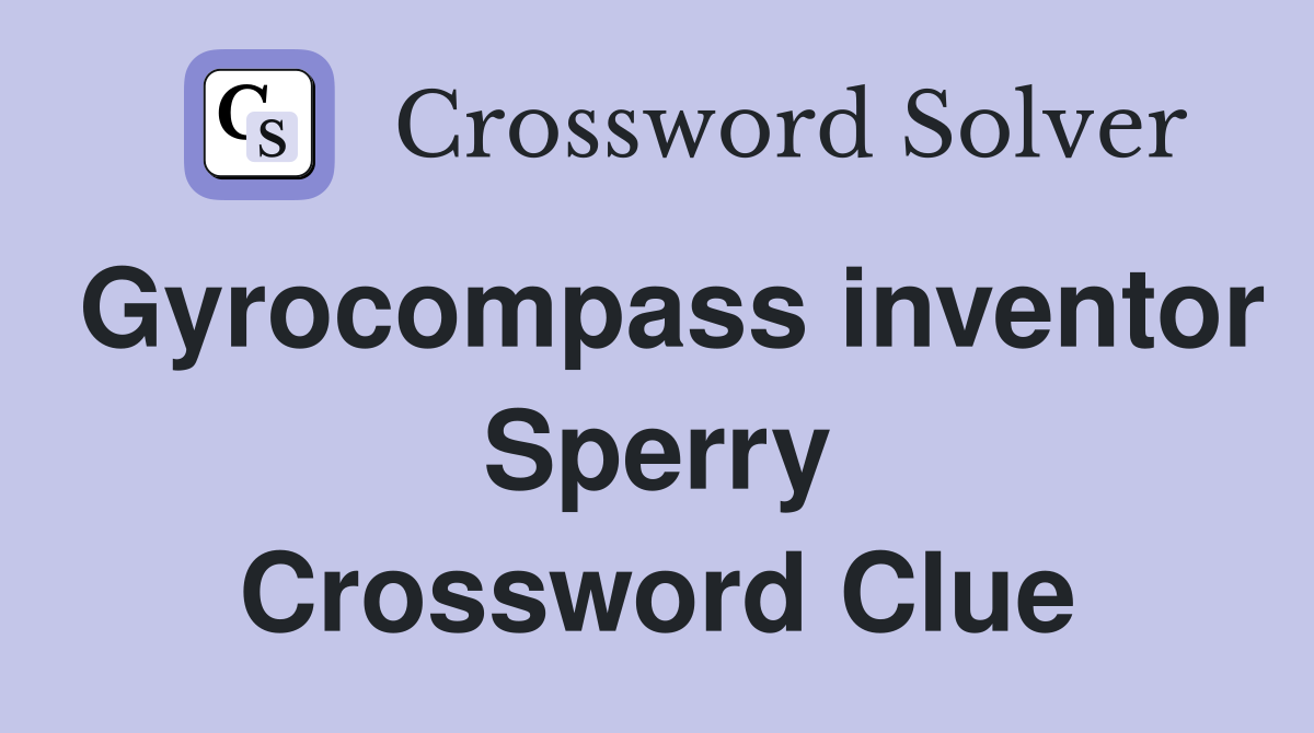 Gyrocompass inventor Sperry Crossword Clue