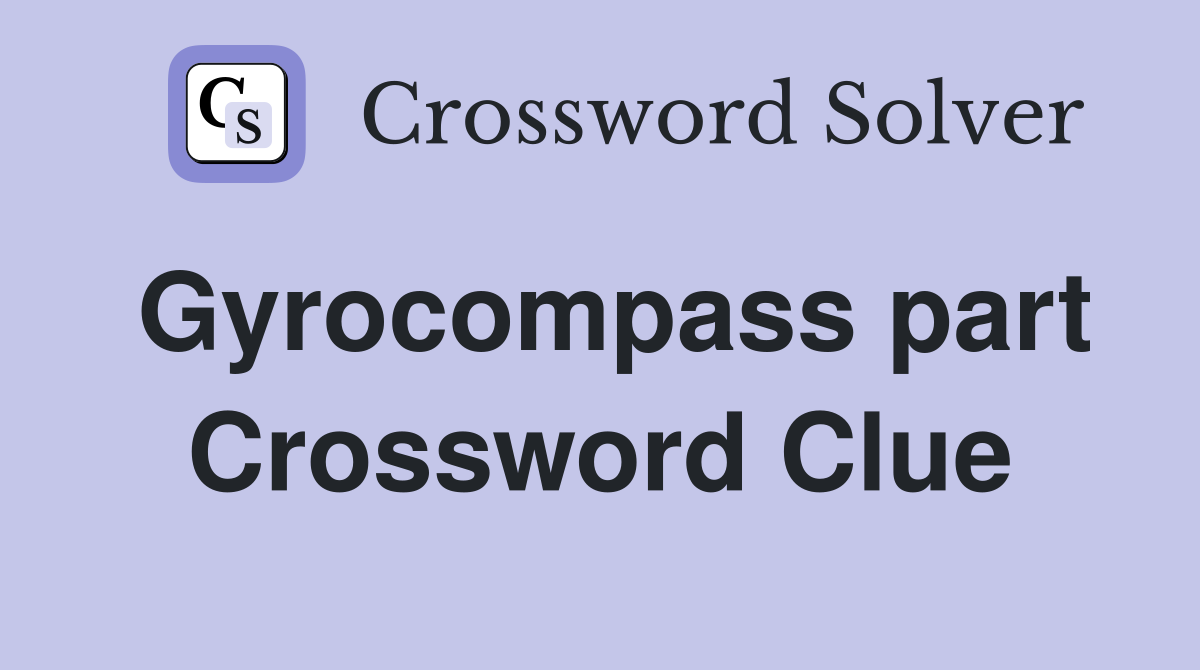 Gyrocompass part Crossword Clue