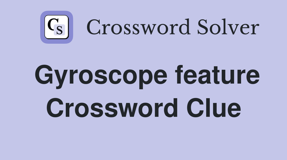 Gyroscope feature Crossword Clue