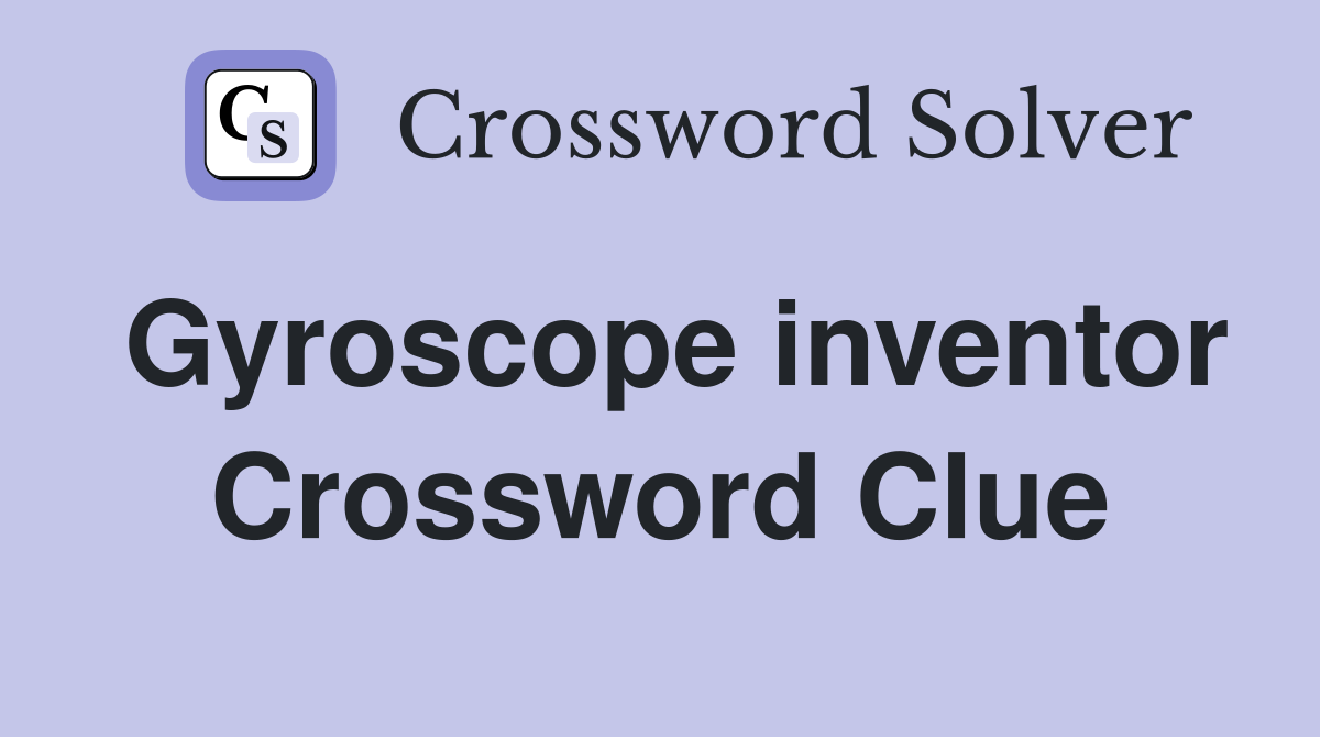 Gyroscope inventor Crossword Clue