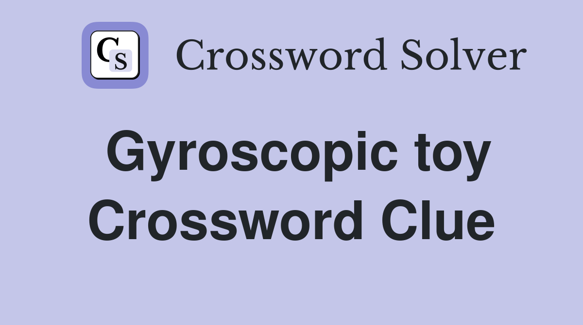 Gyroscopic toy Crossword Clue
