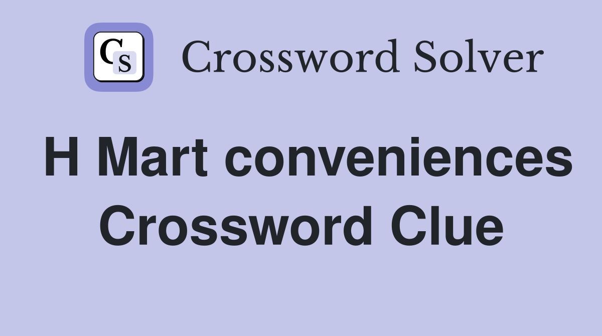 H Mart conveniences Crossword Clue