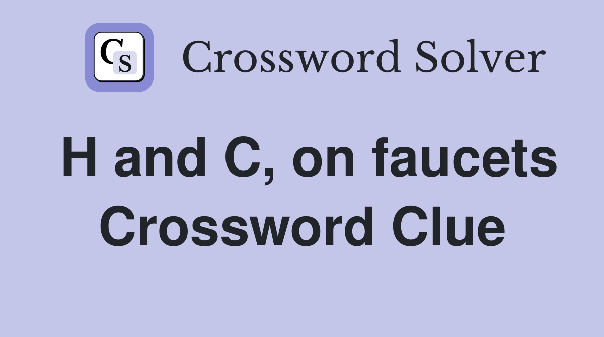 H and C, on faucets Crossword Clue