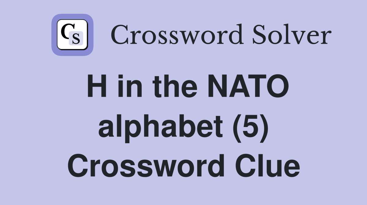 H in the NATO alphabet (5) Crossword Clue