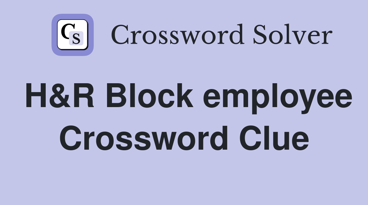 H&R Block employee Crossword Clue
